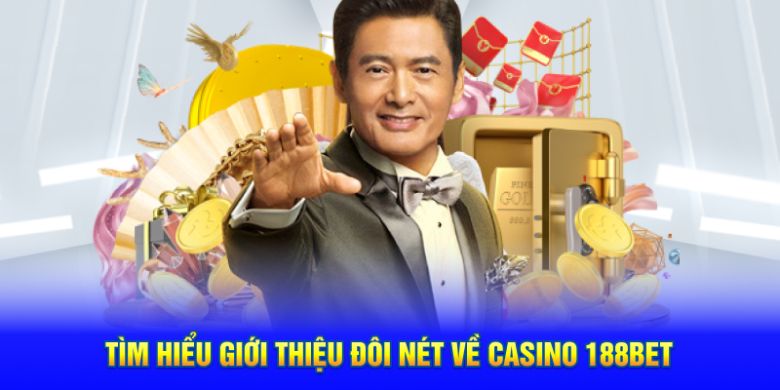 Tìm hiểu giới thiệu đôi nét về Casino 188BET